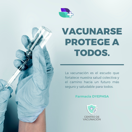 La vacunación protege a todos. Disponible en el Centro de Vacunación de Farmacia DYEPHSA para fortalecer la salud colectiva